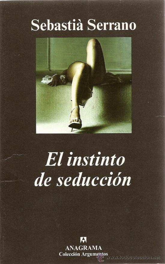 Libros de segunda mano: EL INSTINTO DE SEDUCCI&Oacute;N DE SEBASTI&Agrave; SERRANO(ANAGRAMA) - Foto 1
