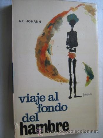 Libros de segunda mano: VIAJE AL FONDO DEL HAMBRE. JOHANN, A.E. 1963 - Foto 1