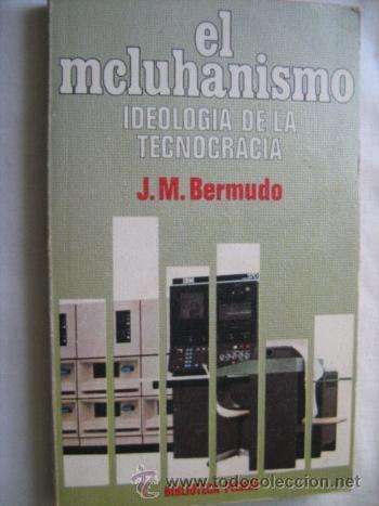 Second hand books: EL MCLUHANISMO: IDEOLOG&Iacute;A DE LA TECNOCRACIA. BERMUDO, J.M. 1972