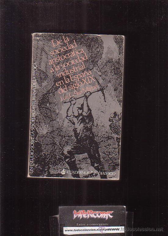 Second hand books: DE LA SOCIEDAD ARISTOCRATICA A LA SOCIEDAD INDUSTRIAL EN LA ESPA&Ntilde;A DEL S. XIX /POR: GARCIA SAN MIGUE