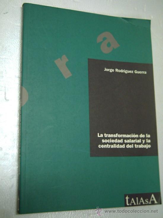 Second hand books: [014452] J. Rodr&iacute;guez Guerra. La transformaci&oacute;n de la sociedad salarial y la centralidad del Trabajo