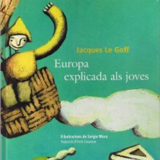 Libros de segunda mano: EUROPA EXPLICADA ALS JOVES - JACQUES LE GOFF - IL·LUSTRA SERGIO MORA - ANAGRAMA-EMPÚRIES. Lote 32547160