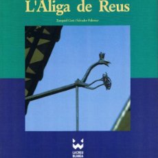 Libros de segunda mano: L'ÀLIGA DE REUS - EZEQUIEL GORT - SALVADOR PALOMAR - 1996 - REUS. Lote 32570362