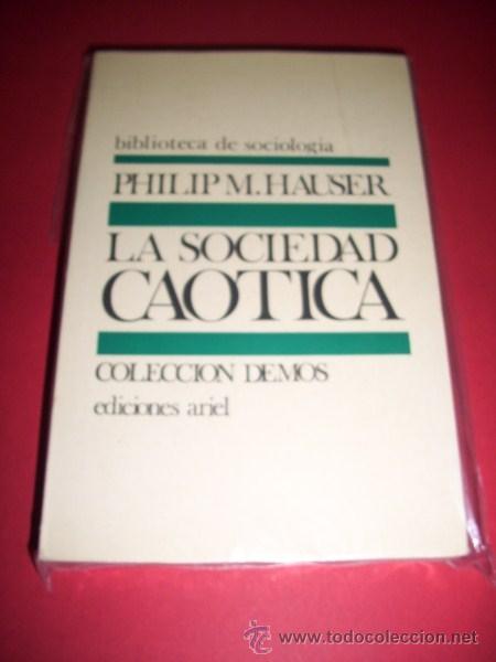 Libros de segunda mano: HAUSER, Phillip M. - La sociedad ca&oacute;tica - Foto 1