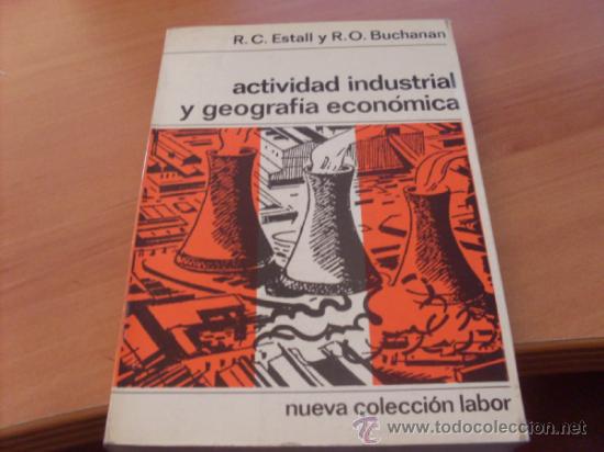 Libri di seconda mano: ACTIVIDAD INDUSTRIAL Y GEOGRAFIA ECONOMICA ( ESTALL Y BUCHANAN) 1970 (LE6)