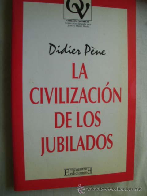 Second hand books: LA CIVILIZACI&Oacute;N DE LOS JUBILADOS.  P&Egrave;NE, Didier.  1999