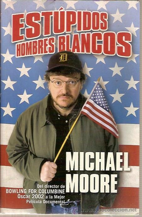 Libros de segunda mano: ESTUPIDOS HOMBRES BLANCOS MICHAEL MOORE  EDICIONES B - Foto 1