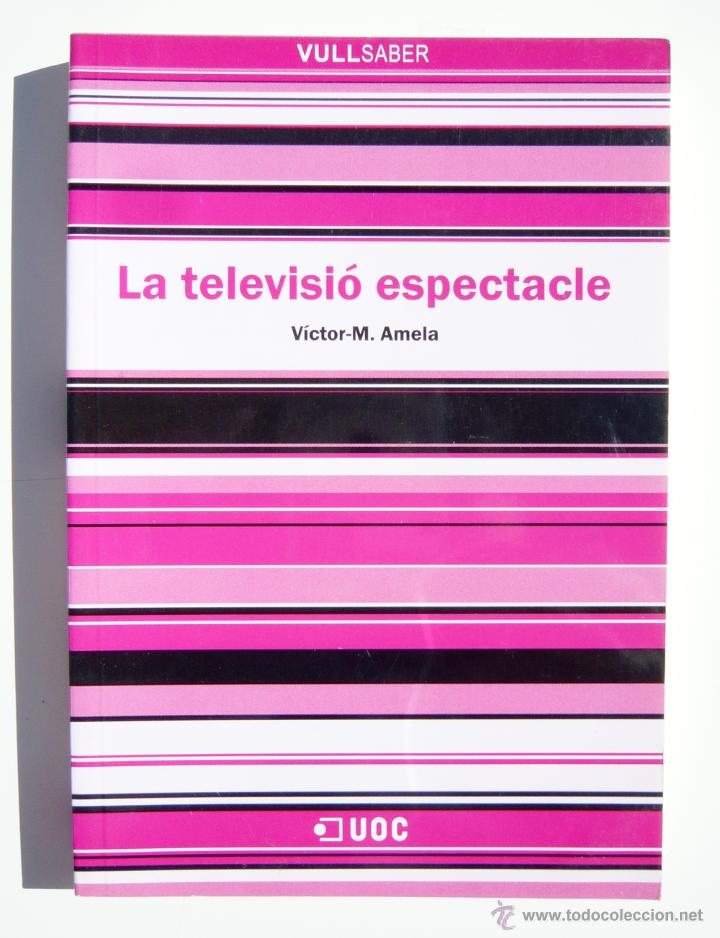 Libros de segunda mano: LA TELEVISIO ESPECTACLE / V. M. AMELA / ED. UOC 2008 / 1&ordf; EDICION - Foto 2