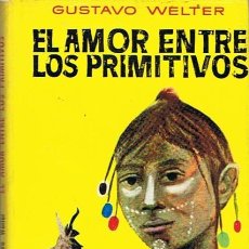 Libros de segunda mano: EL AMOR ENTRE LOS PRIMITIVOS GUSTAVO WELTER . Lote 49466477