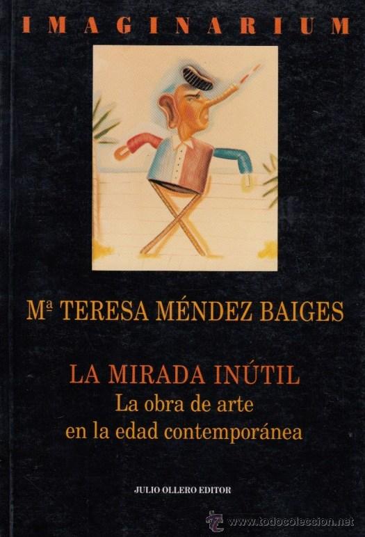 Gebrauchte B&uuml;cher: LA MIRADA IN&Uacute;TIL LA OBRA DE ARTE EN LA EDAD CONTEMPOR&Aacute;NEA M&ordf; TERESA M&Eacute;NDEZ BAIGES JULIO OLLERO 1&ordf; ED