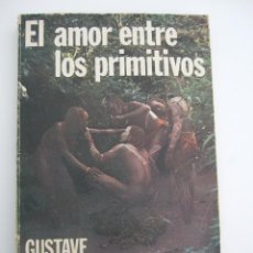 Libros de segunda mano: EL AMOR ENTRE LOS PRIMITIVOS - GUSTAVE WELTER - 1975 - 219 PAGINAS - RUSTICA. Lote 52540231
