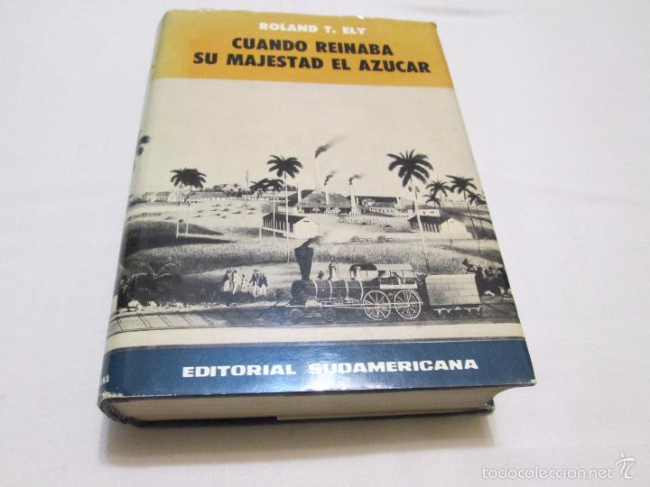 Libros de segunda mano: CUANDO REINABA SU MAJESTAD EL AZUCAR - ROLAND T. ELY - 1963 - Foto 1