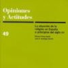 Libros de segunda mano: OPINIONES Y ACTITUDES 49 LA SITUACION DE LA RELIGION EN ESPAÑA A PRINCIPIOS DEL SIGLO XXI