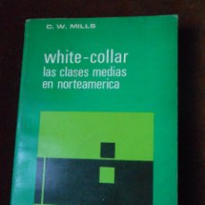 Libros de segunda mano: WHITE-COLLAR LAS CLASES MEDIAS EN NORTEAMERICA -C.W.MILLS