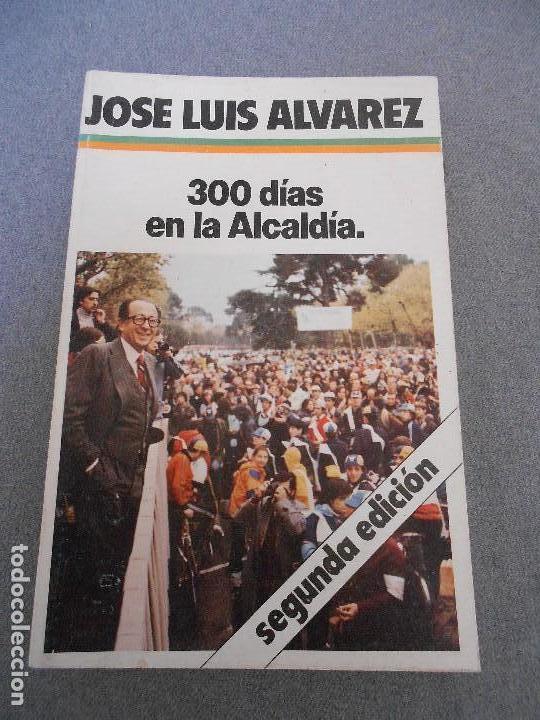 Libros de segunda mano: JOSE LUIS ALVAREZ. 300 DIAS EN LA ALCALDIA - Foto 1