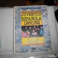 Libros de segunda mano: INFORME SOCIOLOGICO SOBRE LA JUVENTUD ESPAÑOLA 1960/82 VARIOS AUTORES.EDICIONES SM 1984.FUNDACION SA