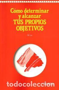 Libros de segunda mano: COMO DETERMINAR Y ALCANZAR TUS PROPIOS OBJETIVOS &ndash; W. LEE - Foto 1