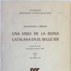 Libros de segunda mano: UNA VISIO DE LA DONA CATALANA EN EL SEGLE XIX. - BUTINYÀ I JIMÉNEZ, JÚLIA.. Lote 123168844