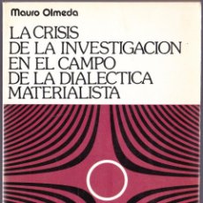 Libros de segunda mano: M - LA CRISIS DE LA INVESTIGACION EN EL CAMPO DE LA DIALECTICA MATERIALISTA - MAURO OLMEDA - 1977