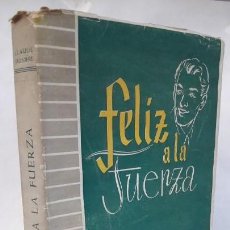 Libros de segunda mano: FELIZ A LA FUERZA. (CLAUDE JAUNIÊRE, 1952)