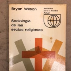Libros de segunda mano: SOCIOLOGÍA DE LAS SECTAS RELIGIOSAS. BRYAN WILSON. EDICIONES GUADARRAMA 1970.. Lote 151316940