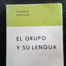 Libros de segunda mano: EL GRUPO Y SU LENGUA ANTONIO AGUILAR EDITORIAL SANJUANINA ÚNICO EN T.C RARO. Lote 152425486