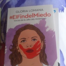 Libros de segunda mano: EL FIN DEL MIEDO VOCES EN EL AÑO DEL FEMINISMO GLORIA LOMANA