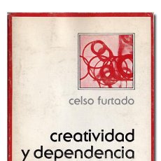 Libros de segunda mano: FURTADO (CELSO).– CREATIVIDAD Y DEPENDENCIA. MÉXICO, SIGLO VEINTIUNO EDITORES, 1979. Lote 161967266