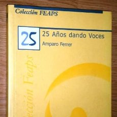 Libros de segunda mano: 25 AÑOS DANDO VOCES POR AMPARO FERRER DE ED. FEAPS EN MADRID 2003