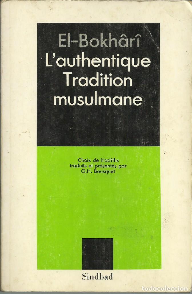 Libri di seconda mano: L&acute;authentique tradition musulmane, por El-bokhari. ed. Sindbad 1964, 275 p&aacute;g.
