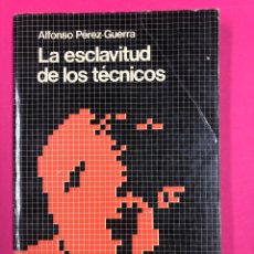 Libros de segunda mano: LA ESCLAVITUD DE LOS TECNICOS. ALFONSO PEREZ-GUERRA. DOPESA 1978