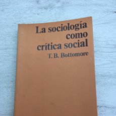 Libros de segunda mano: T. B. BOTTOMORE. LA SOCIOLOGÍA COMO CRÍTICA SOCIAL. Lote 169444316