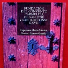 Libros de segunda mano: FUNDACIÓN DEL CONVENTO CARMELITA DE SAN JOSÉ Y SAN IDELFONSO S.XVII. YEPES. TOLEDO. AÑO: 2001.