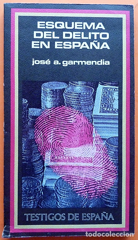 ESQUEMA DEL DELITO EN ESPAÑA - JOSÉ A. GARMENDIA - PLAZA & JANÉS (TESTIGO DE ESPAÑA Nº 8) - 1974 (Libros de Segunda Mano - Pensamiento - Sociología)