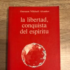 Libros de segunda mano: LA LIBERTAD, CONQUISTA DEL ESPIRITU. OMRAAM MIKHAEL. EDICIONES PROSVETA. FRANCIA, 1989. PAGS: 145