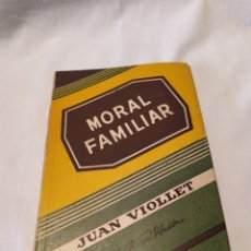 Libros de segunda mano: MORAL FAMILIAR, JUAN VIOLLET, ARGENTINA 1946, ÚNICO EN VENTA, VER. Lote 187495911