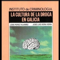 Libros de segunda mano: INSTITUTO DE CRIMINOLOGIA. LA CULTURA DE LA DROGA EN GALICIA. J. PEREZ VILARIÑO. J. LUIS VEIRA VEIRA. Lote 196761886