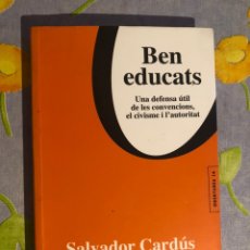 Libros de segunda mano: BEN EDUCATS. UNA DEFENSA ÚTIL DE LES CONVENCIONS, EL CIVISME I L'AUTORITAT. - SALVADOR CARDÚS