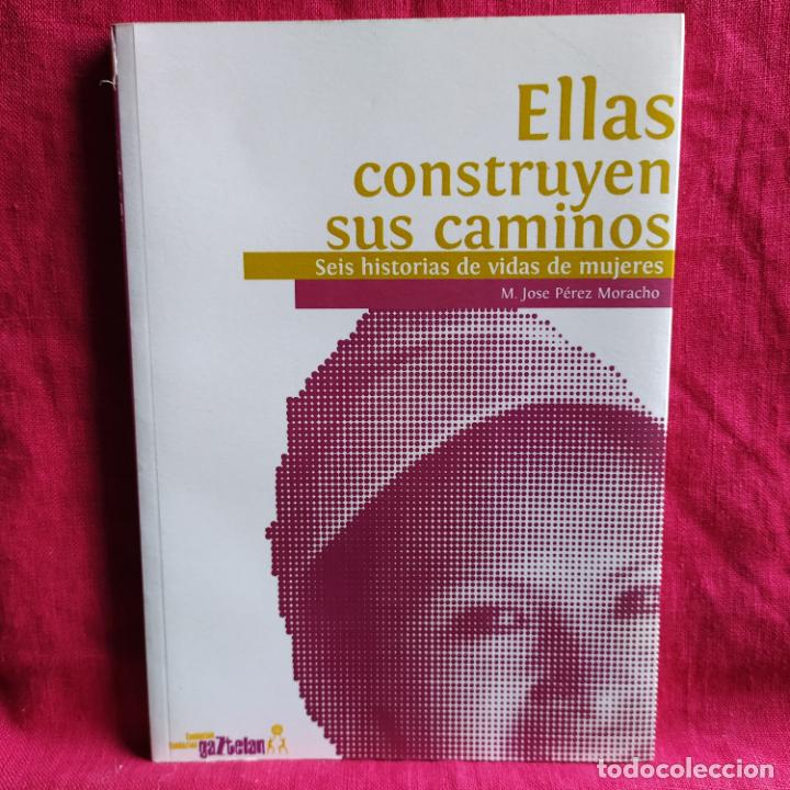 Libros de segunda mano: Ellas construyen sus caminos. Seis historias de vida de mujeres - P&eacute;rez Moracho, Mar&iacute;a Jos&eacute;