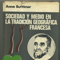 Libros de segunda mano: ANNE BUTTIMER: SOCIEDAD Y MEDIO EN LA TRADICIÓN GEOGRÁFICA FRANCESA.. Lote 208858641