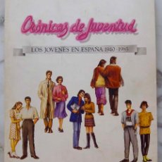 Libros de segunda mano: CRÓNICAS DE JUVENTUD, LOS JÓVENES EN ESPAÑA 1940 - 1985. LIBRO MINISTERIO DE CULTURA, CATÁLOGO