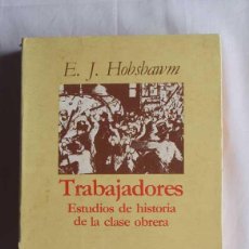 Libros de segunda mano: TRABAJADORES. ESTUDIOS DE HISTORIA DE LA CLASE OBRERA,E. J. HOBSBAWM - ED CRITICA 1979. Lote 227086290