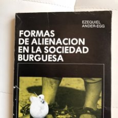 Libros de segunda mano: FORMAS DE ALIENACION EN LA SOCIEDAD BURGUESA EZEQUIEL ANDER-EGG.