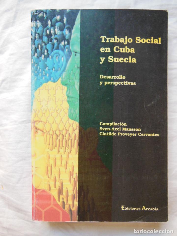 Libros de segunda mano: TRABAJO SOCIAL EN CUBA Y SUECIA. Desarrollo y perspectivas. 2004 SVEN-AXEL MANSSON Y CLOTILDE PROVEY