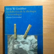 Libros de segunda mano: LA DIALÉCTICA DE LA IDEOLOGÍA Y LA TECNOLOGÍA. ALWIN W. GOULDNER. ALIANZA UNIVERSIDAD. MARXISMO. Lote 264966539