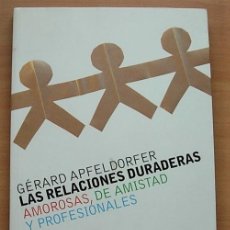 Libros de segunda mano: LIBRO LAS RELACIONES DURADERAS AMOROSAS DE AMISTAD Y PROFESIONALES DE GERARD APFELDORFER 2005