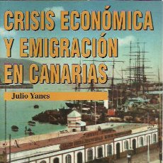 Libros de segunda mano: JULIO YANES-CRISIS ECONÓMICA Y EMIGRACIÓN EN CANARIAS.CENTRO DE LA CULTURA POPULAR CANARIA.1997.. Lote 272287068