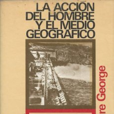 Libros de segunda mano: LA ACCIÓN DEL HOMBRE Y EL MEDIO GEOGRÁFICO, PIERRE GEORGE. Lote 275932028