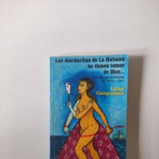 Libros de segunda mano: LAS MUCHACHAS DE LA HABANA NO TIENEN TEMOR DE DIOS (ESCRITORAS CUBANAS XVIII-XXI), LUISA CAMPUZANO. Lote 279429208