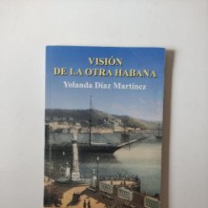 Libros de segunda mano: VISION DE LA OTRA HABANA, YOLANDA DIAZ, ORIENTE, 2011, 196 PAGINAS, TAPA BLANDA. Lote 280170303
